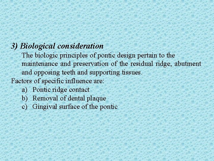 3) Biological consideration The biologic principles of pontic design pertain to the maintenance and