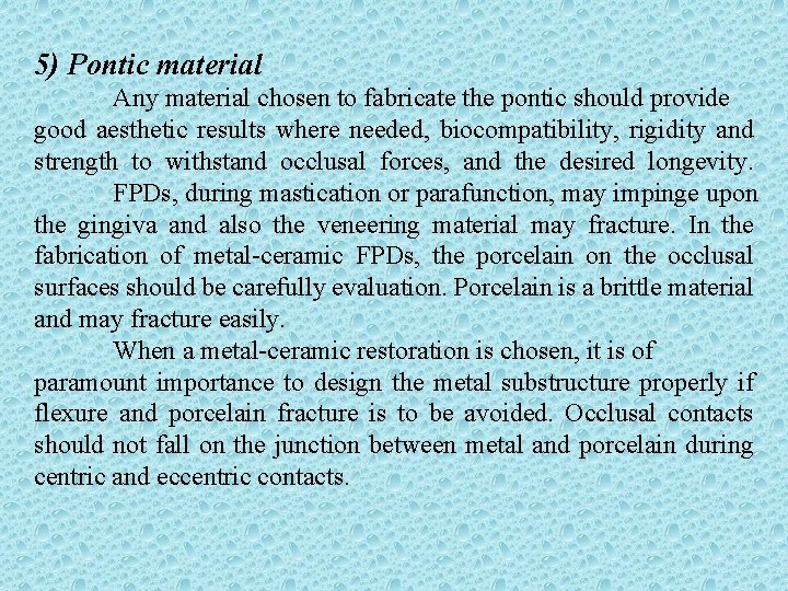 5) Pontic material Any material chosen to fabricate the pontic should provide good aesthetic