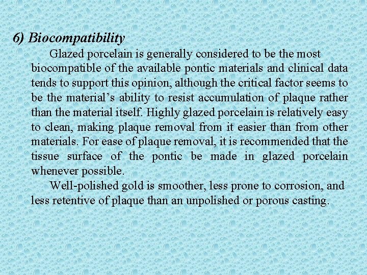 6) Biocompatibility Glazed porcelain is generally considered to be the most biocompatible of the