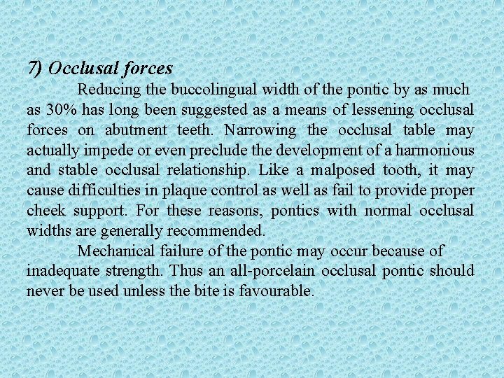 7) Occlusal forces Reducing the buccolingual width of the pontic by as much as