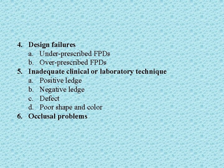 4. Design failures a. Under-prescribed FPDs b. Over-prescribed FPDs 5. Inadequate clinical or laboratory