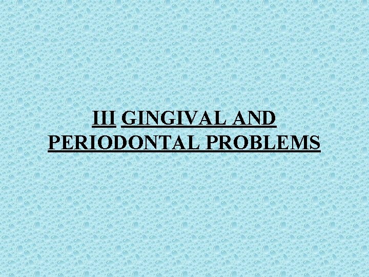 III GINGIVAL AND PERIODONTAL PROBLEMS 