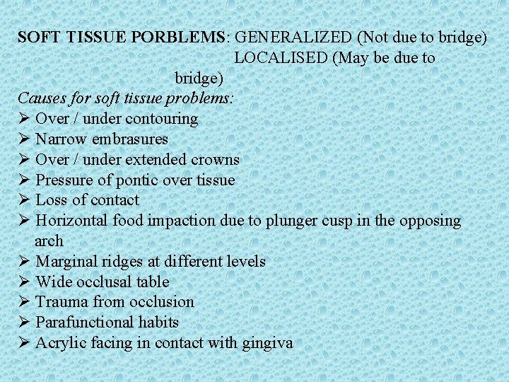 SOFT TISSUE PORBLEMS: GENERALIZED (Not due to bridge) LOCALISED (May be due to bridge)