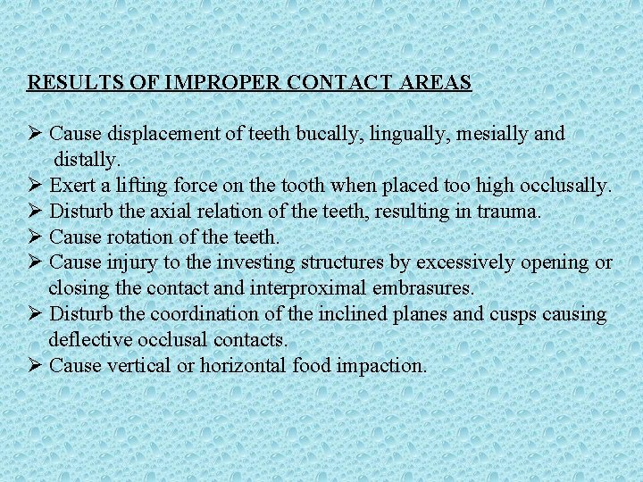 RESULTS OF IMPROPER CONTACT AREAS Ø Cause displacement of teeth bucally, lingually, mesially and