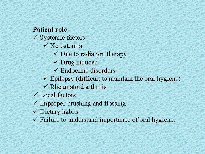 Patient role ü Systemic factors ü Xerostomia ü Due to radiation therapy ü Drug