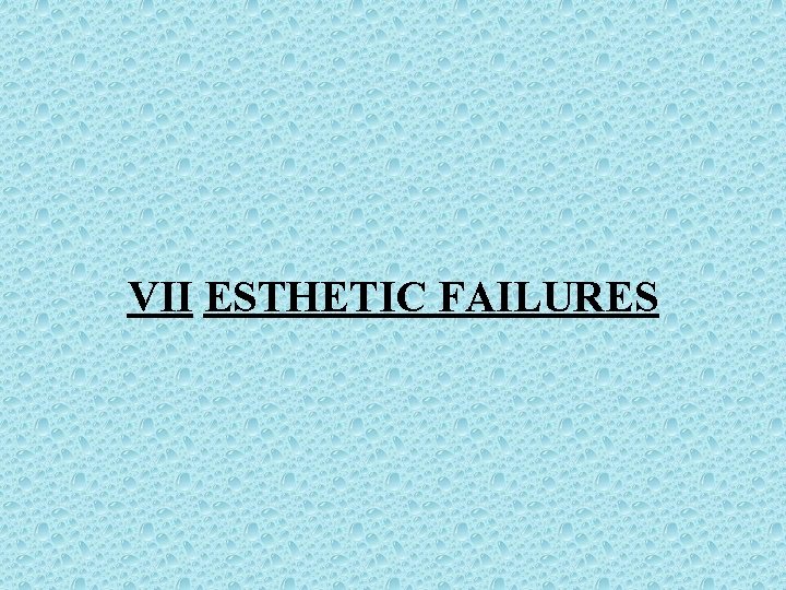 VII ESTHETIC FAILURES 