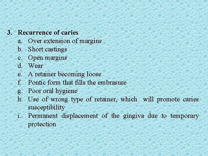 3. Recurrence of caries a. Over extension of margins b. Short castings c. Open