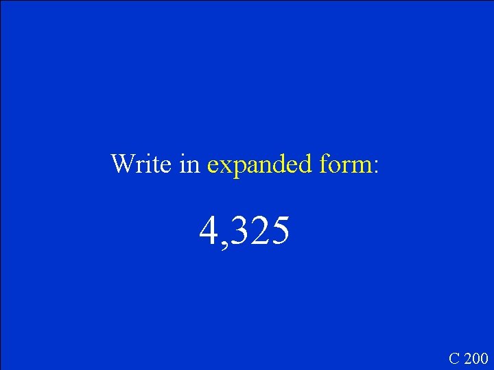 Write in expanded form: 4, 325 C 200 