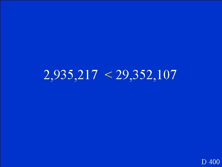 2, 935, 217 < 29, 352, 107 D 400 