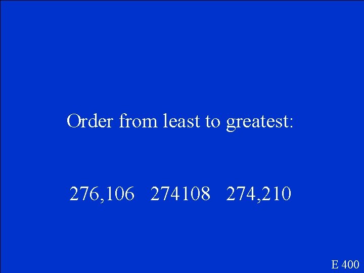 Order from least to greatest: 276, 106 274108 274, 210 E 400 