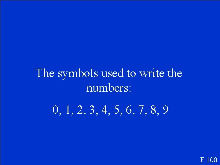 The symbols used to write the numbers: 0, 1, 2, 3, 4, 5, 6,