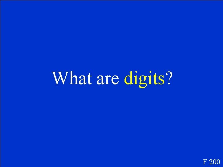 What are digits? F 200 