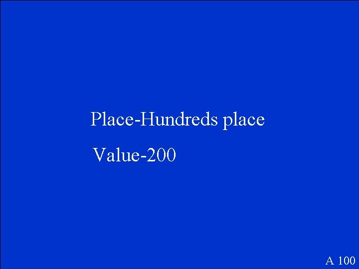 Place-Hundreds place Value-200 A 100 