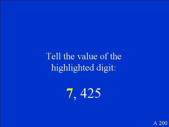 Tell the value of the highlighted digit: 7, 425 A 200 