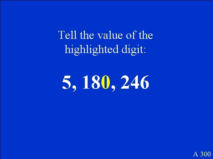 Tell the value of the highlighted digit: 5, 180, 246 A 300 