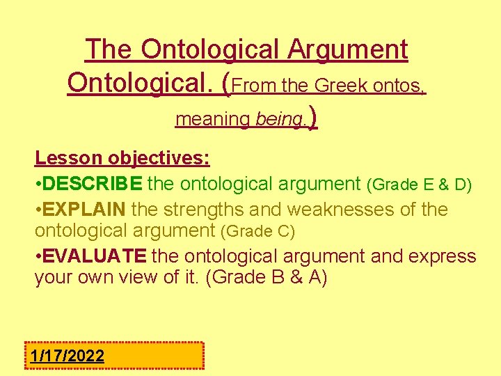 The Ontological Argument Ontological. (From the Greek ontos, meaning being. ) Lesson objectives: •