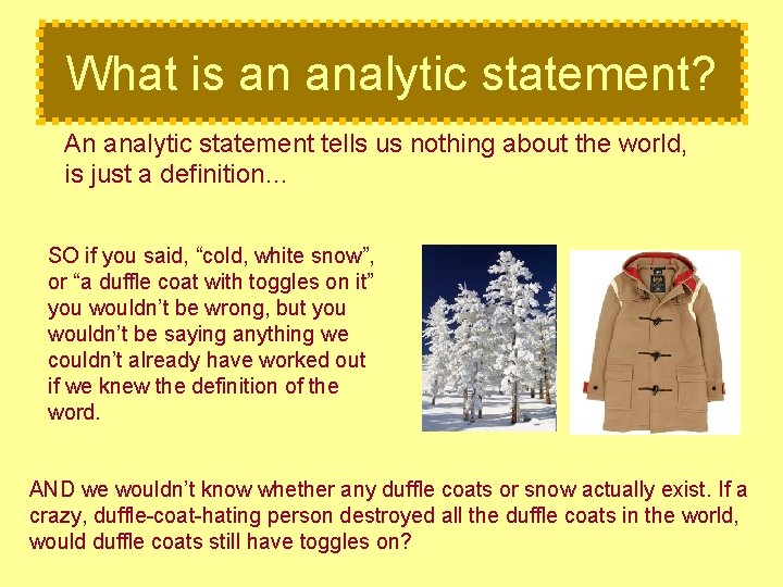What is an analytic statement? An analytic statement tells us nothing about the world,