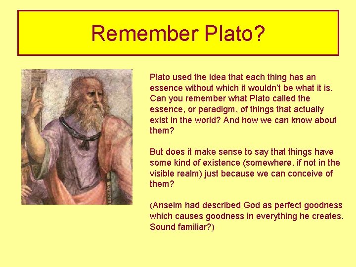 Remember Plato? Plato used the idea that each thing has an essence without which