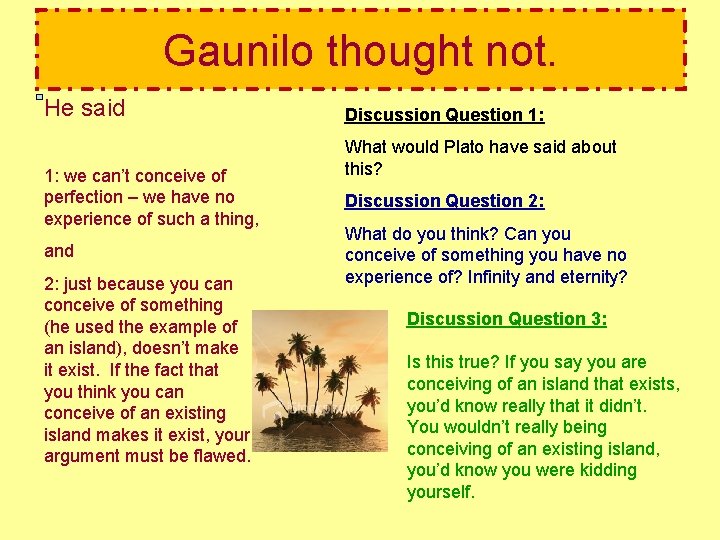 Gaunilo thought not. He said 1: we can’t conceive of perfection – we have
