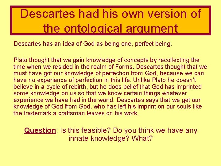 Descartes had his own version of the ontological argument Descartes has an idea of