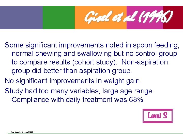Gisel et al (1996) Some significant improvements noted in spoon feeding, normal chewing and