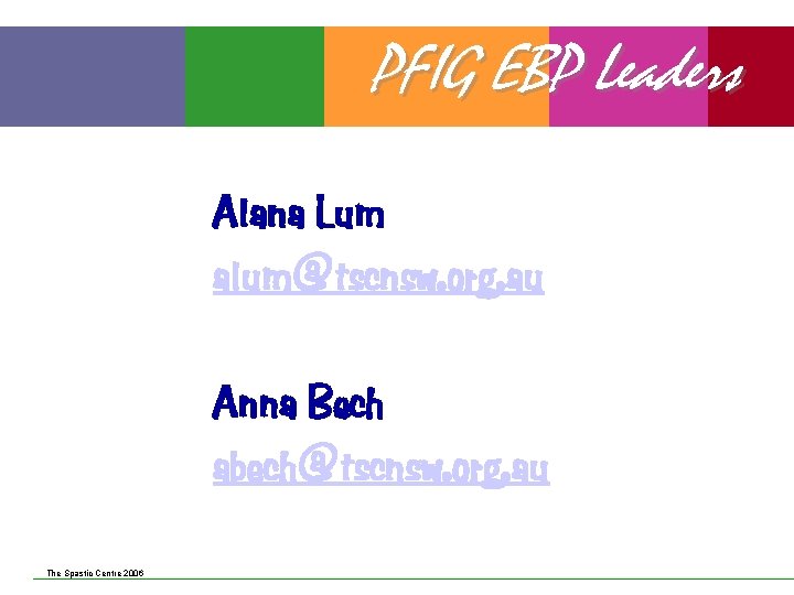 PFIG EBP Leaders Alana Lum alum@tscnsw. org. au Anna Bech abech@tscnsw. org. au The