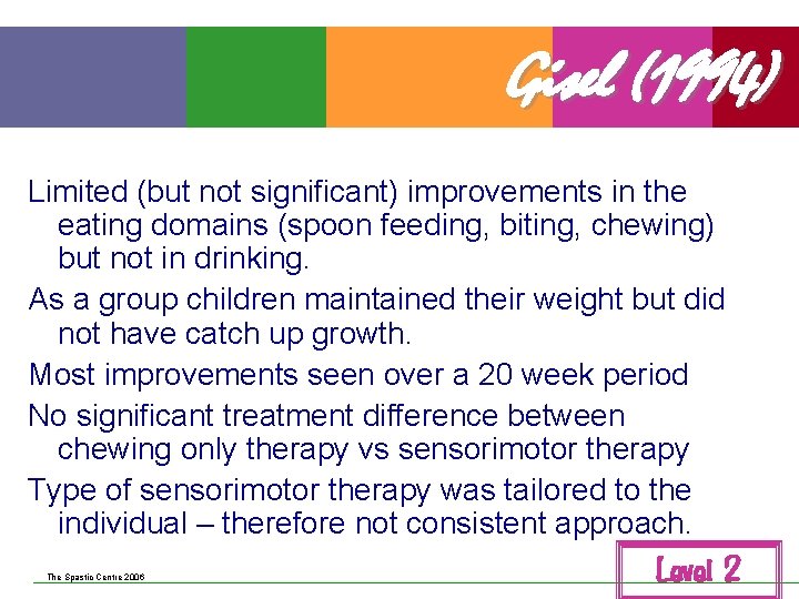 Gisel (1994) Limited (but not significant) improvements in the eating domains (spoon feeding, biting,