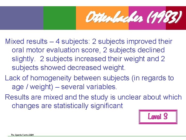 Ottenbacher (1983) Mixed results – 4 subjects: 2 subjects improved their oral motor evaluation