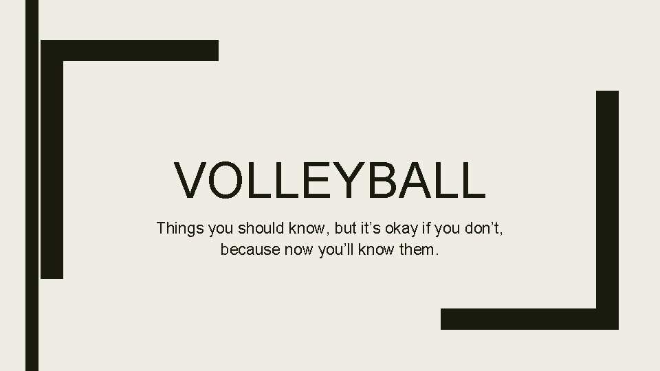 VOLLEYBALL Things you should know, but it’s okay if you don’t, because now you’ll