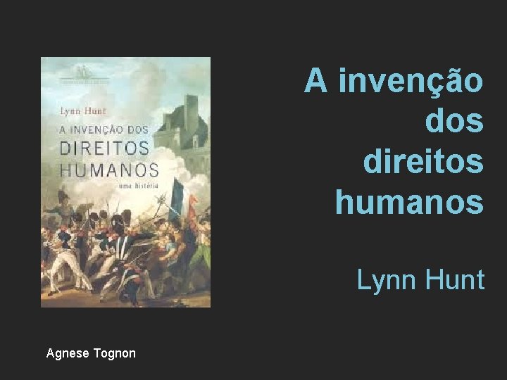 A invenção dos direitos humanos Lynn Hunt Agnese Tognon 