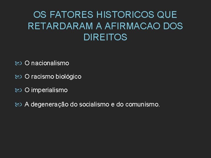 OS FATORES HISTORICOS QUE RETARDARAM A AFIRMACAO DOS DIREITOS O nacionalismo O racismo biológico