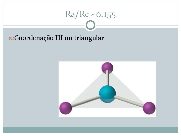 Ra/Rc ~0. 155 Coordenação III ou triangular 