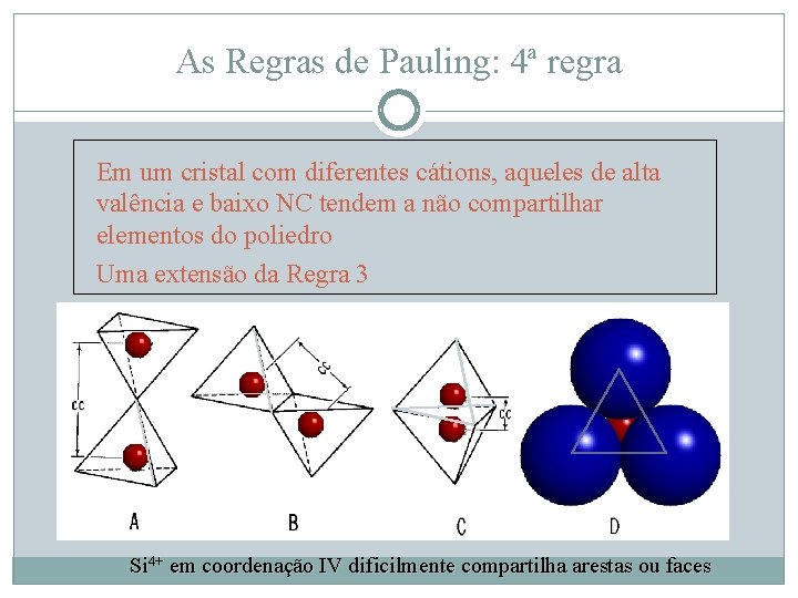 As Regras de Pauling: 4ª regra Em um cristal com diferentes cátions, aqueles de