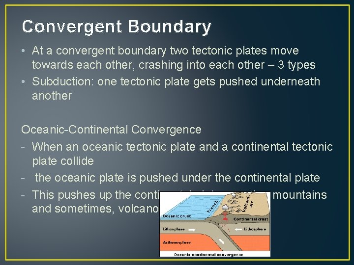 Convergent Boundary • At a convergent boundary two tectonic plates move towards each other,