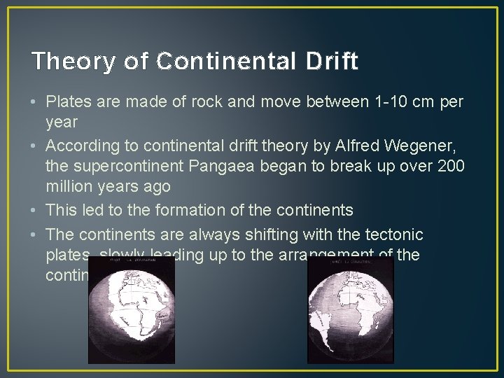 Theory of Continental Drift • Plates are made of rock and move between 1