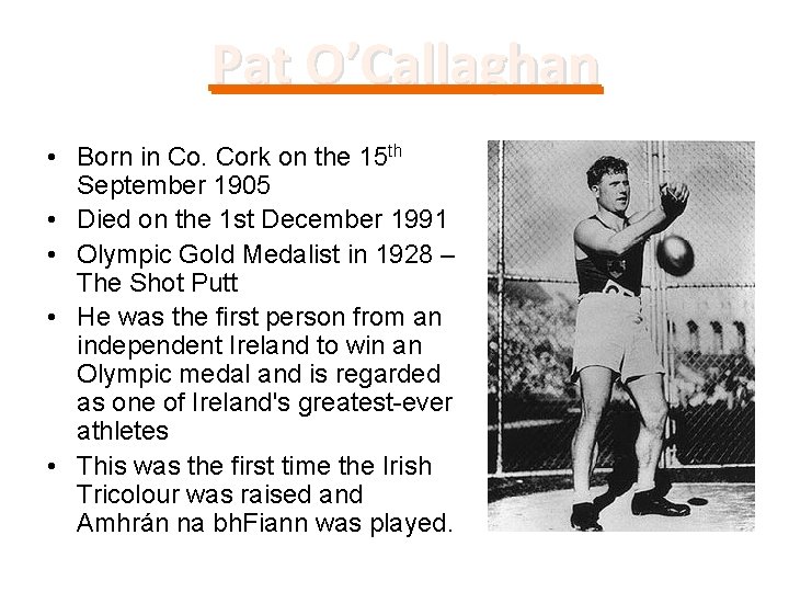 Pat O’Callaghan • Born in Co. Cork on the 15 th September 1905 •