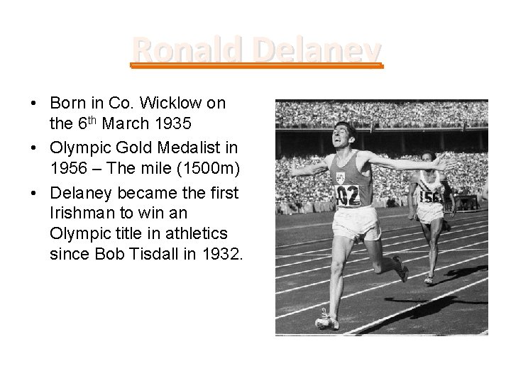 Ronald Delaney • Born in Co. Wicklow on the 6 th March 1935 •
