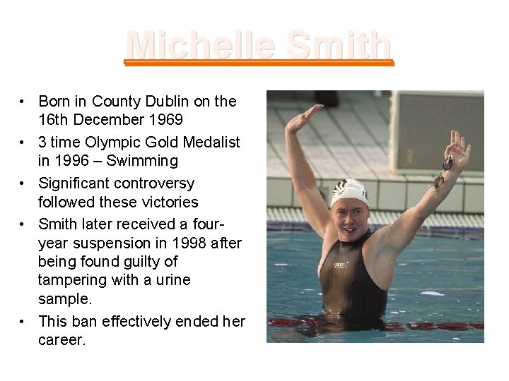 Michelle Smith • Born in County Dublin on the 16 th December 1969 •