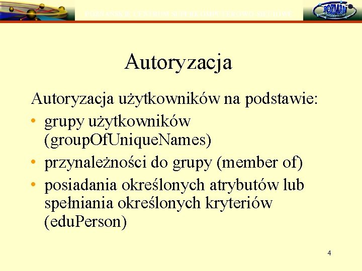 POZNAŃSKIE CENTRUM SUPERKOMPUTEROWO-SIECIOWE Autoryzacja użytkowników na podstawie: • grupy użytkowników (group. Of. Unique. Names)