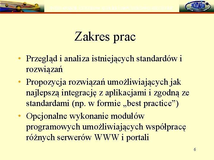 POZNAŃSKIE CENTRUM SUPERKOMPUTEROWO-SIECIOWE Zakres prac • Przegląd i analiza istniejących standardów i rozwiązań •