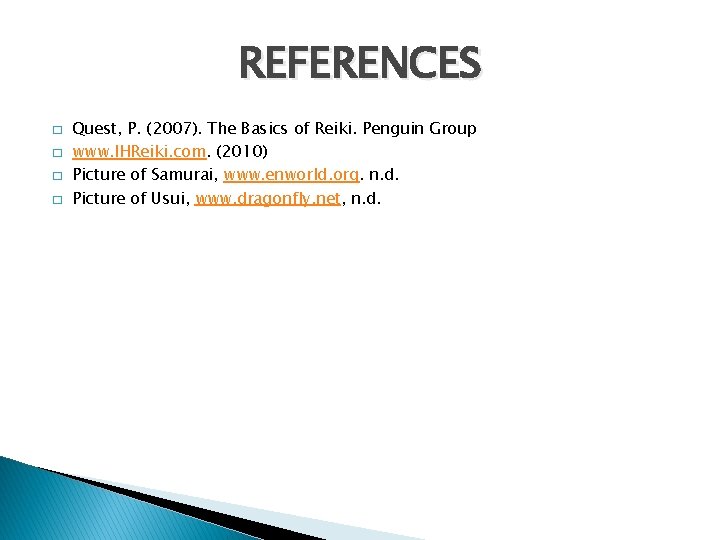 REFERENCES � � Quest, P. (2007). The Basics of Reiki. Penguin Group www. IHReiki.