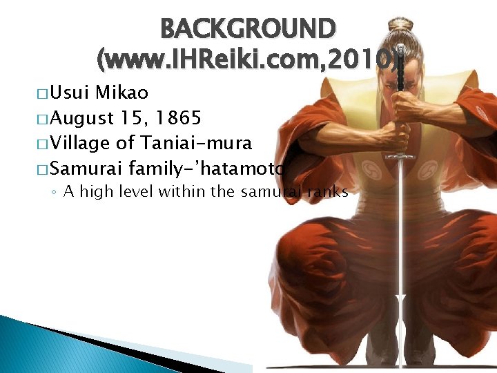 � Usui BACKGROUND (www. IHReiki. com, 2010) Mikao � August 15, 1865 � Village