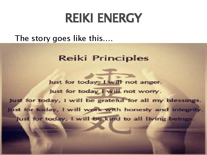 REIKI ENERGY The story goes like this…. 