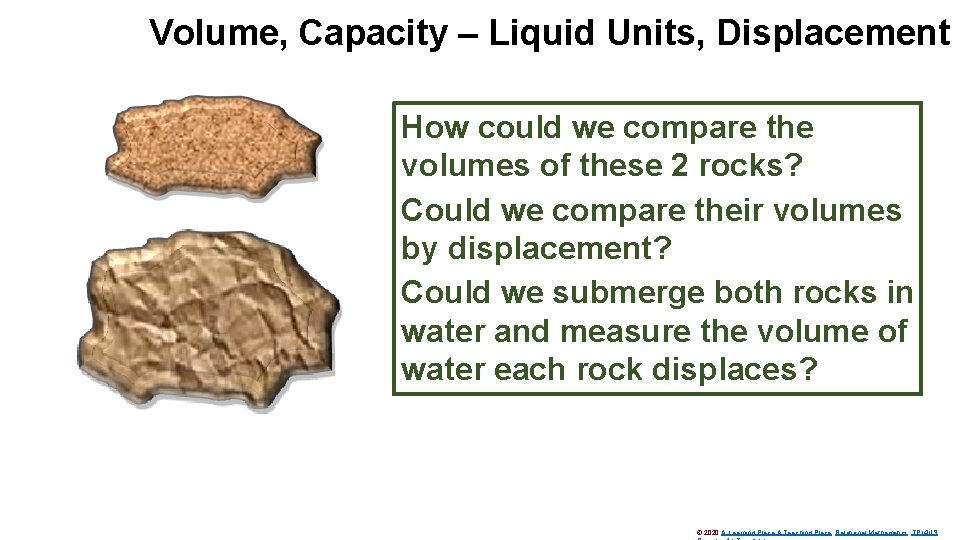 Volume, Capacity – Liquid Units, Displacement How could we compare the volumes of these