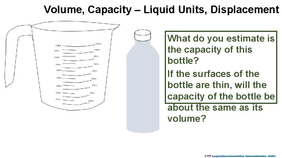 Volume, Capacity – Liquid Units, Displacement What do you estimate is the capacity of