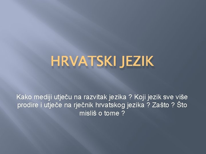 HRVATSKI JEZIK Kako mediji utječu na razvitak jezika ? Koji jezik sve više prodire