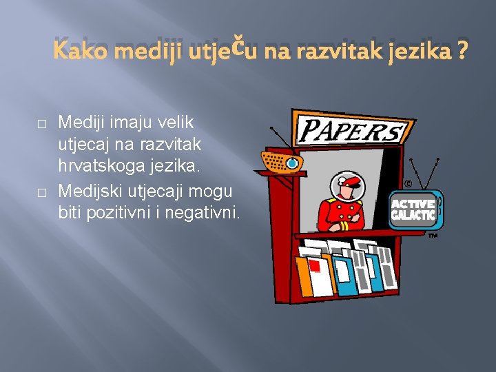 Kako mediji utječu na razvitak jezika ? � � Mediji imaju velik utjecaj na