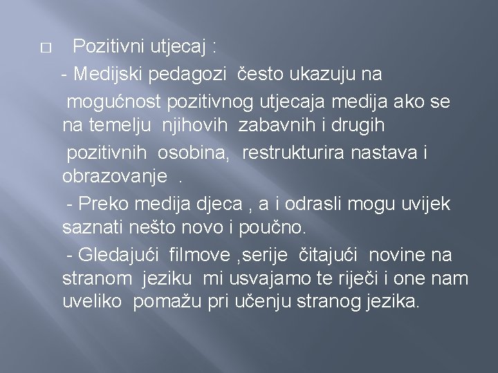 � Pozitivni utjecaj : - Medijski pedagozi često ukazuju na mogućnost pozitivnog utjecaja medija