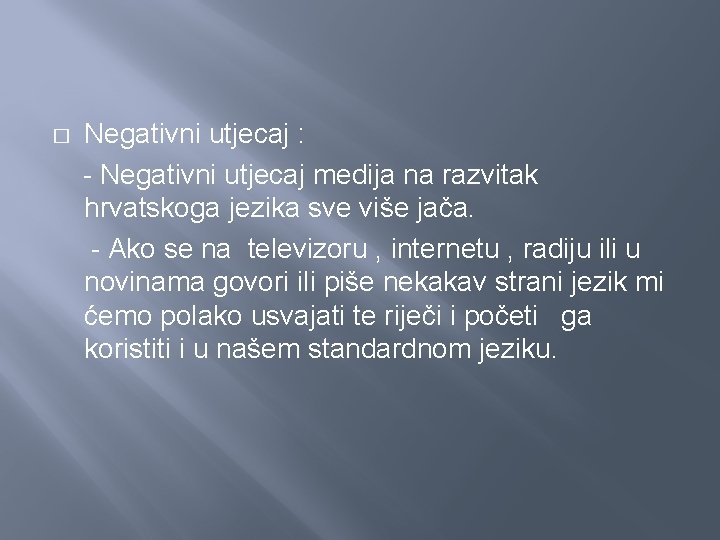 � Negativni utjecaj : - Negativni utjecaj medija na razvitak hrvatskoga jezika sve više