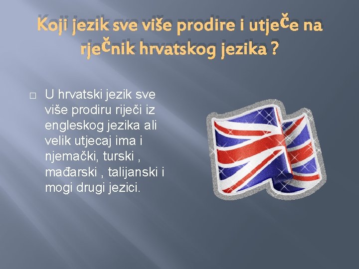 Koji jezik sve više prodire i utječe na rječnik hrvatskog jezika ? � U